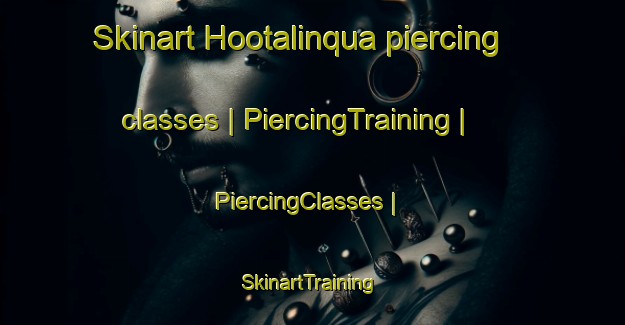 Skinart Hootalinqua piercing classes | PiercingTraining | PiercingClasses | SkinartTraining-Canada